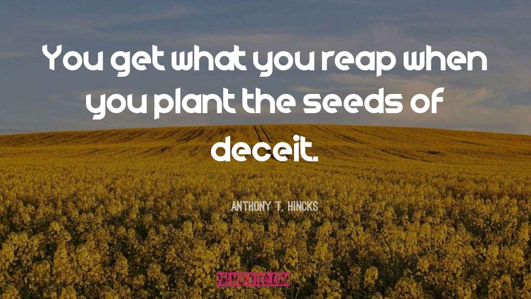 Reap What You Sow quotes by Anthony T. Hincks
