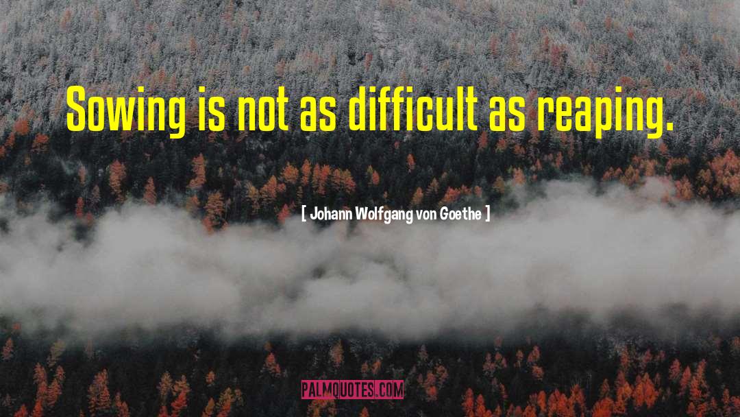 Reaping quotes by Johann Wolfgang Von Goethe