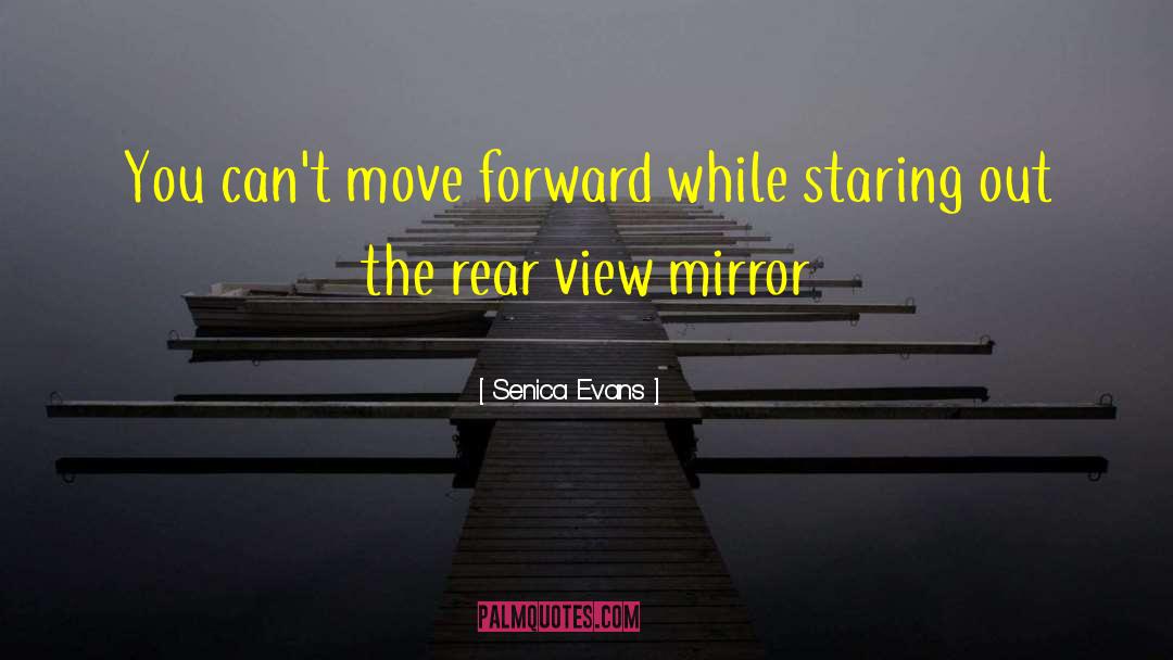 Rear View Mirror quotes by Senica Evans