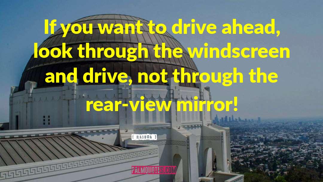 Rear View Mirror quotes by Rajuda