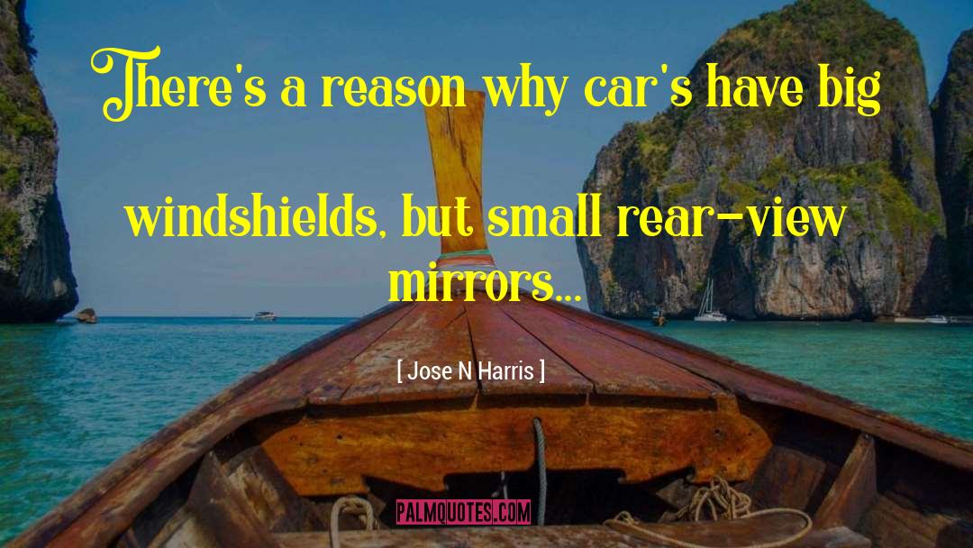 Rear View Mirror quotes by Jose N Harris