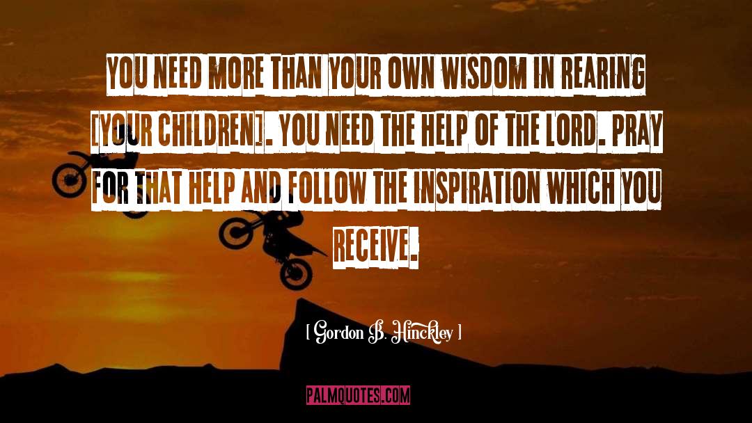 Rearing quotes by Gordon B. Hinckley