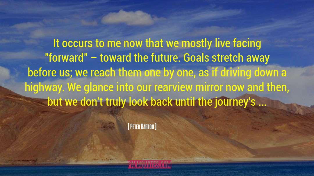 Rearview Mirror quotes by Peter Barton