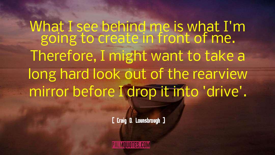 Rearview Mirror quotes by Craig D. Lounsbrough