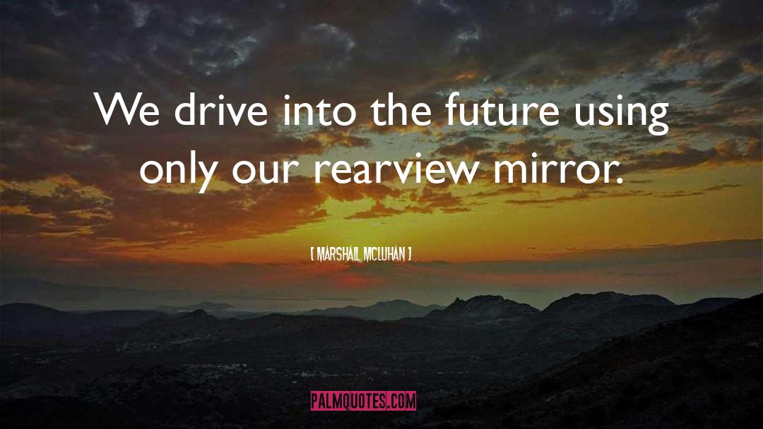 Rearview quotes by Marshall McLuhan