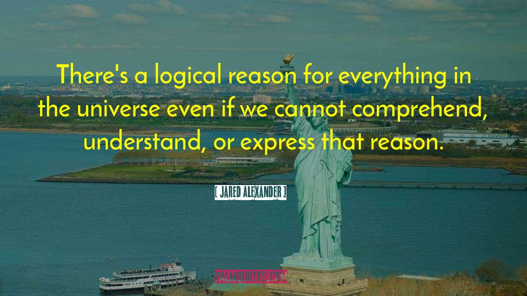 Reason For Everything quotes by Jared Alexander