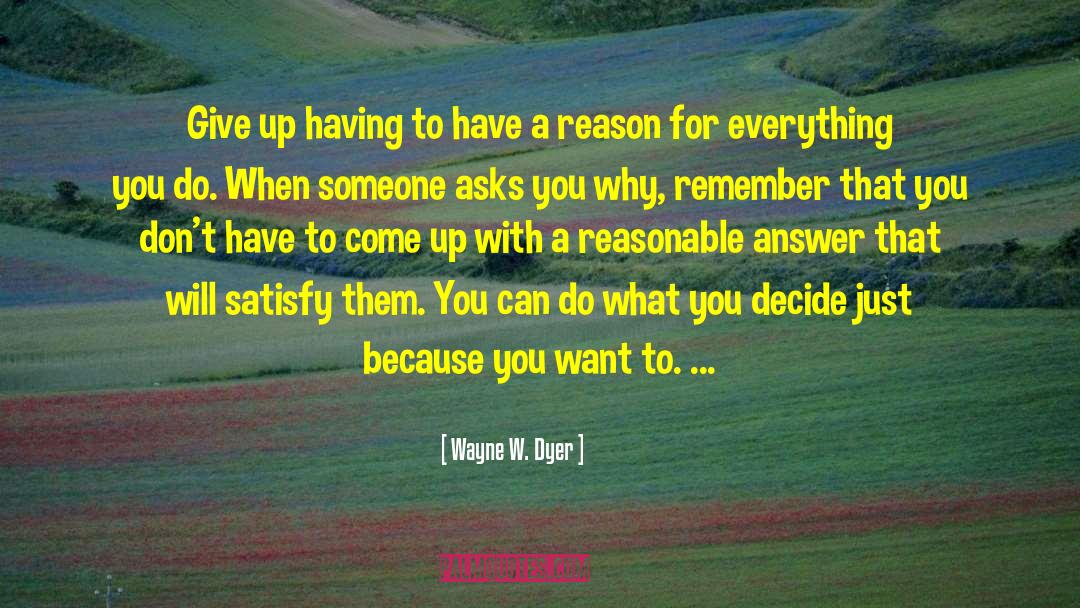 Reason For Everything quotes by Wayne W. Dyer