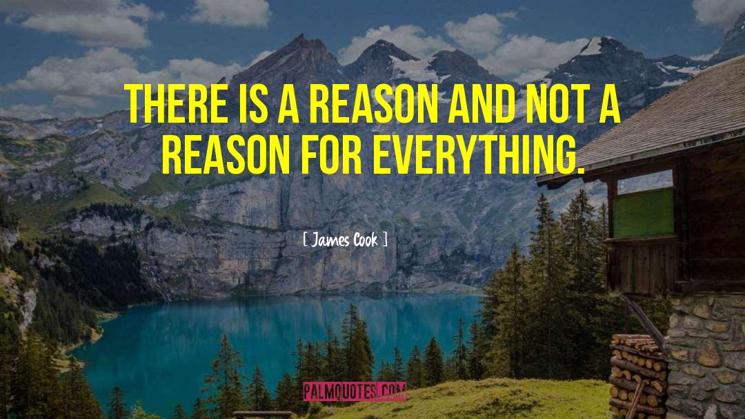 Reason For Everything quotes by James Cook