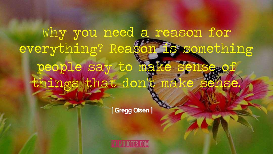 Reason For Everything quotes by Gregg Olsen