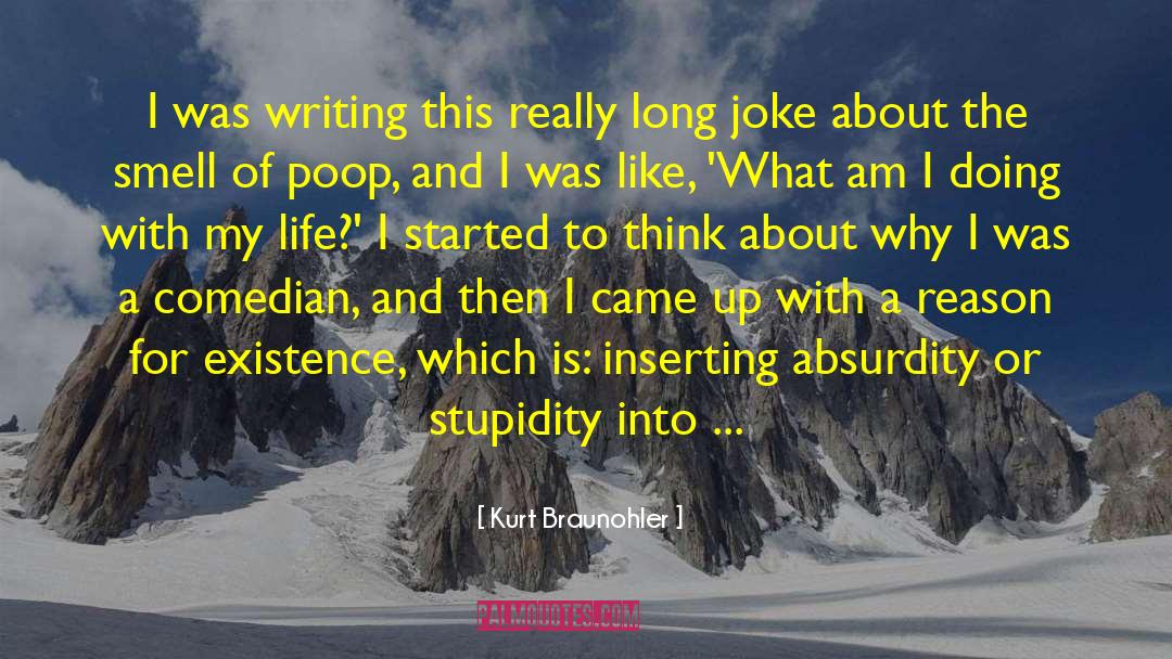 Reason For Existence quotes by Kurt Braunohler