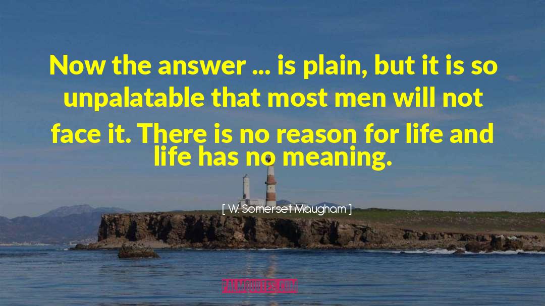 Reason For Life quotes by W. Somerset Maugham