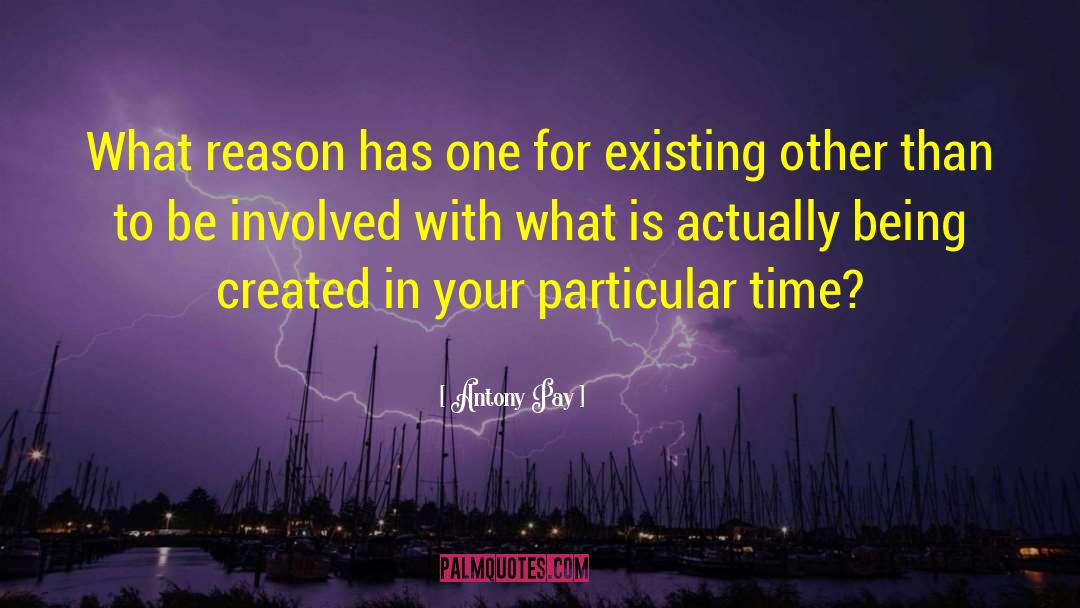 Reason For Life quotes by Antony Pay