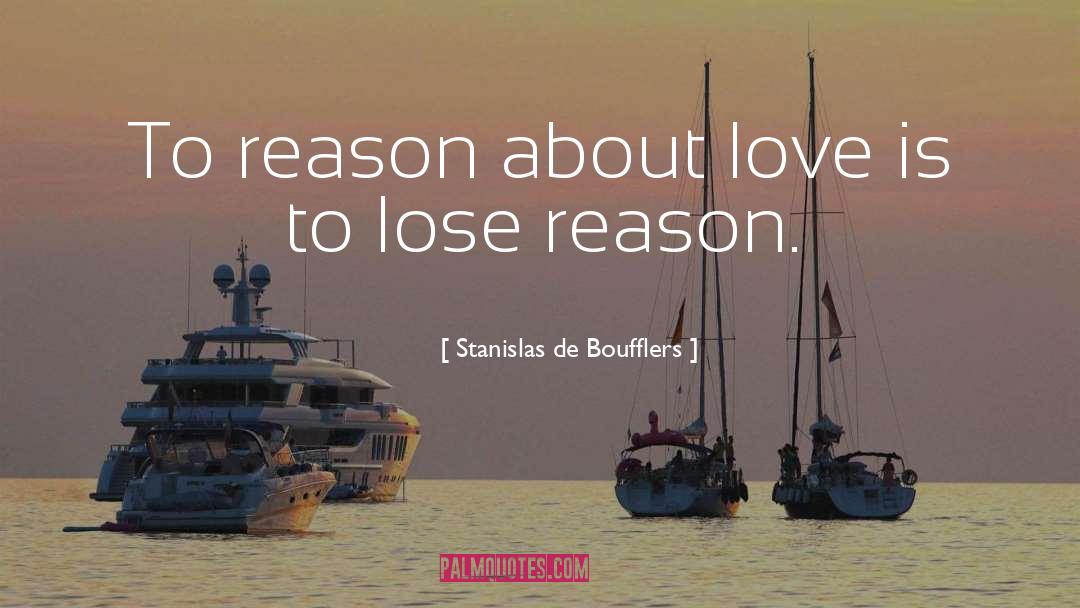 Reason Love quotes by Stanislas De Boufflers