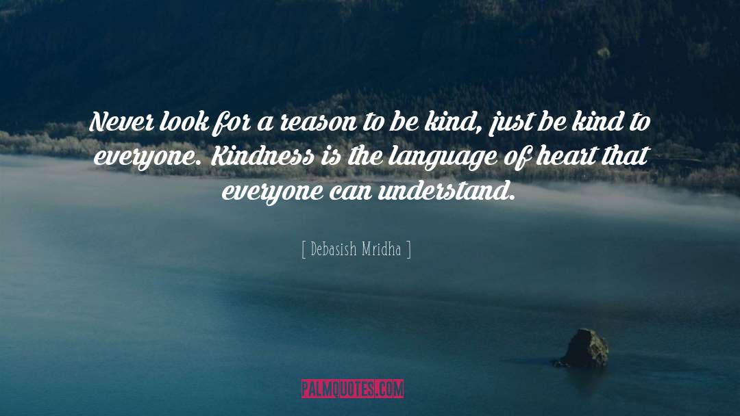 Reason To Be Kind quotes by Debasish Mridha