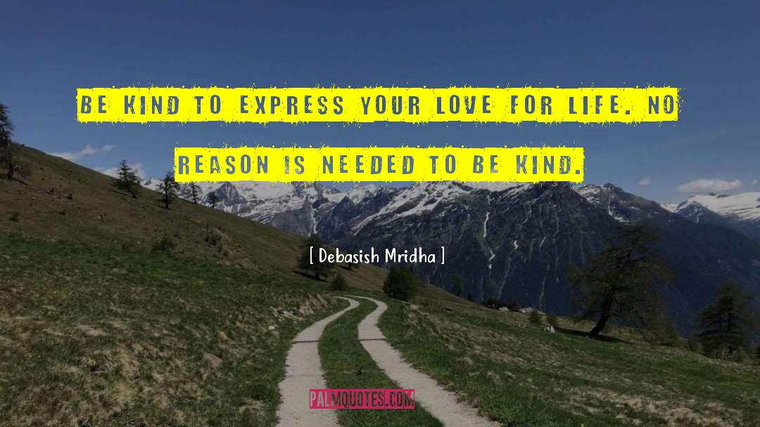 Reason To Be Kind quotes by Debasish Mridha