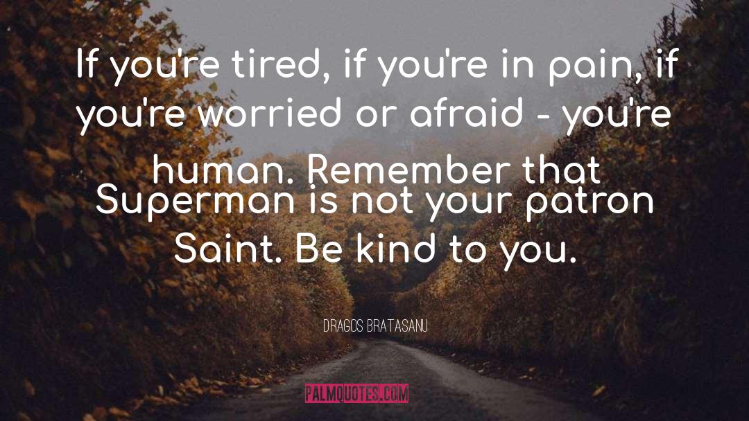 Reason To Be Kind quotes by Dragos Bratasanu