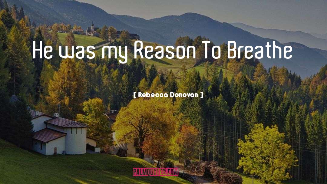 Reason To Breathe quotes by Rebecca Donovan