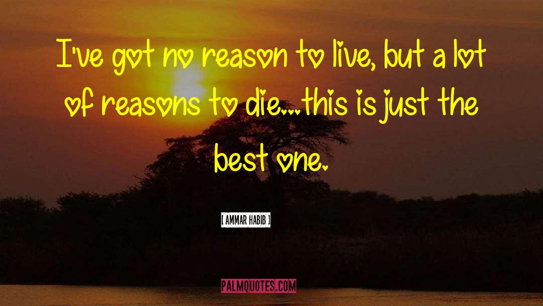 Reason To Live quotes by Ammar Habib