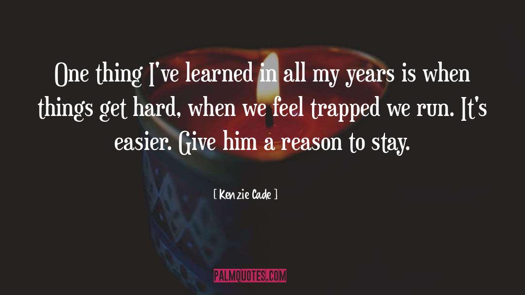 Reason To Stay quotes by Kenzie Cade