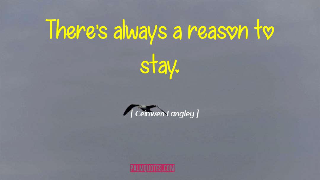 Reason To Stay quotes by Ceinwen Langley