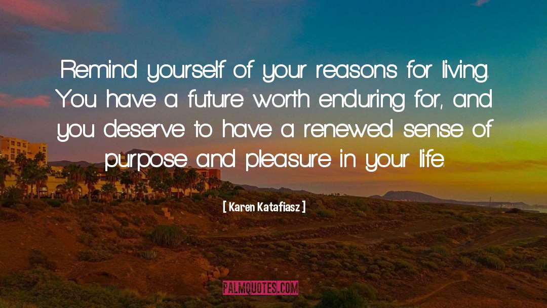 Reasons For Living quotes by Karen Katafiasz