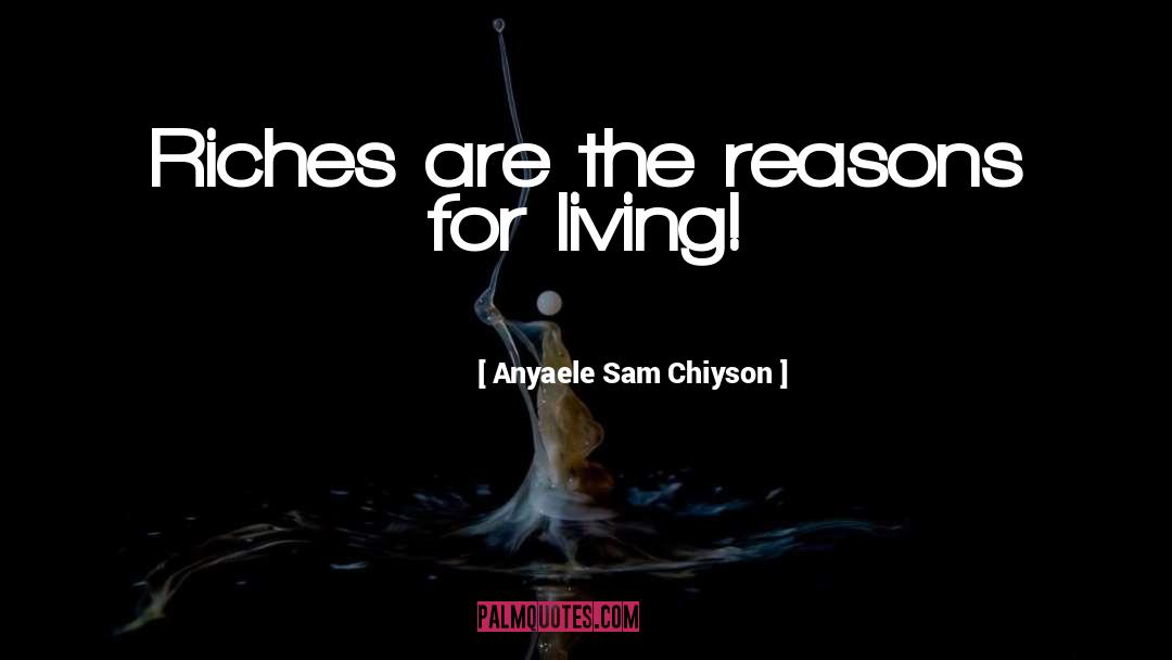 Reasons For Living quotes by Anyaele Sam Chiyson