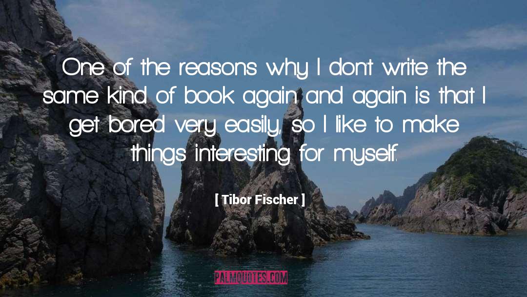 Reasons quotes by Tibor Fischer