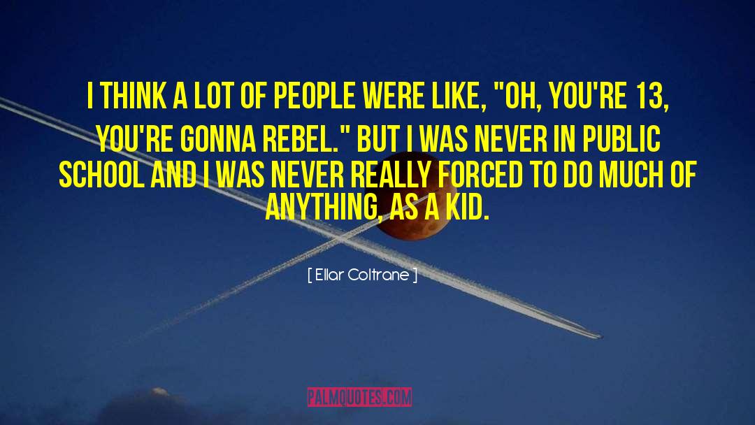 Rebel Em quotes by Ellar Coltrane