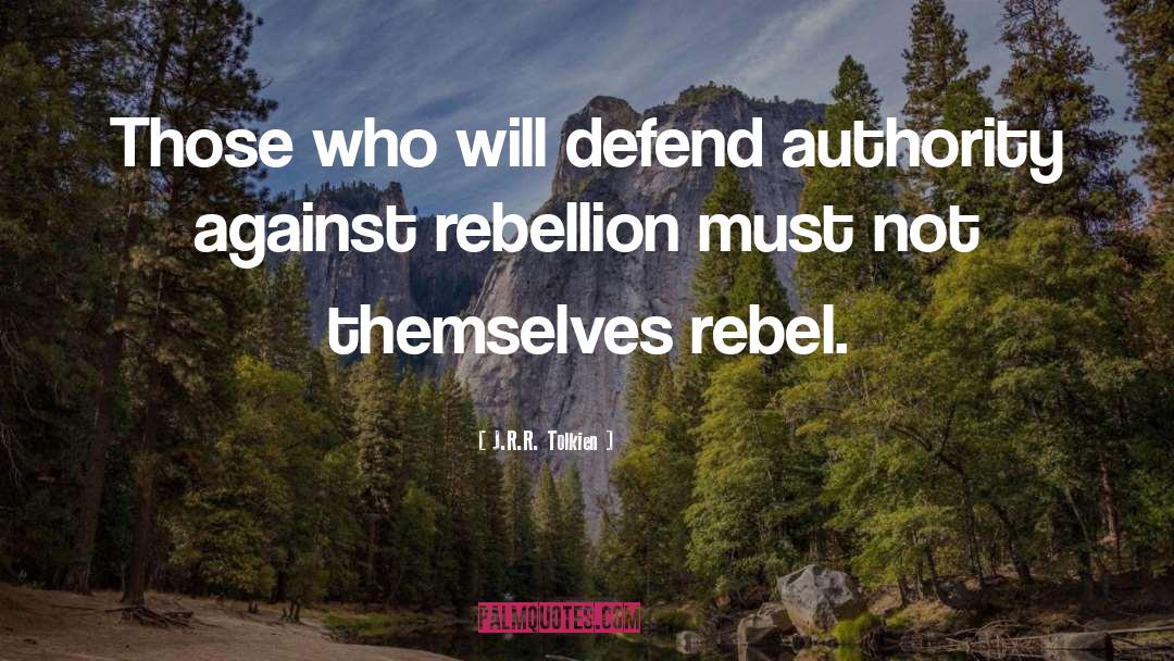 Rebel quotes by J.R.R. Tolkien