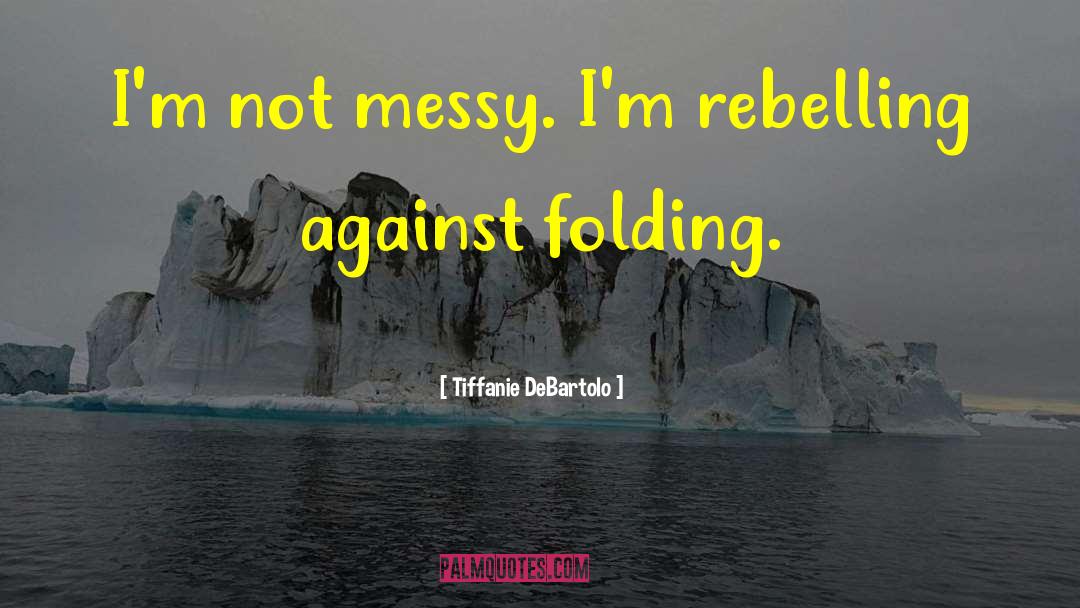 Rebelling quotes by Tiffanie DeBartolo