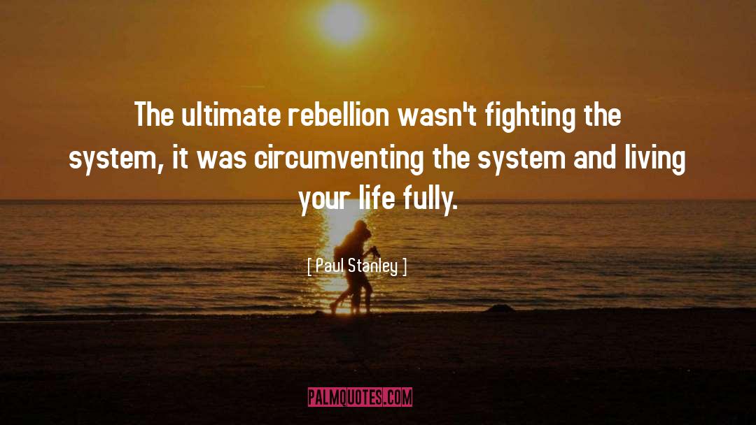 Rebellion quotes by Paul Stanley