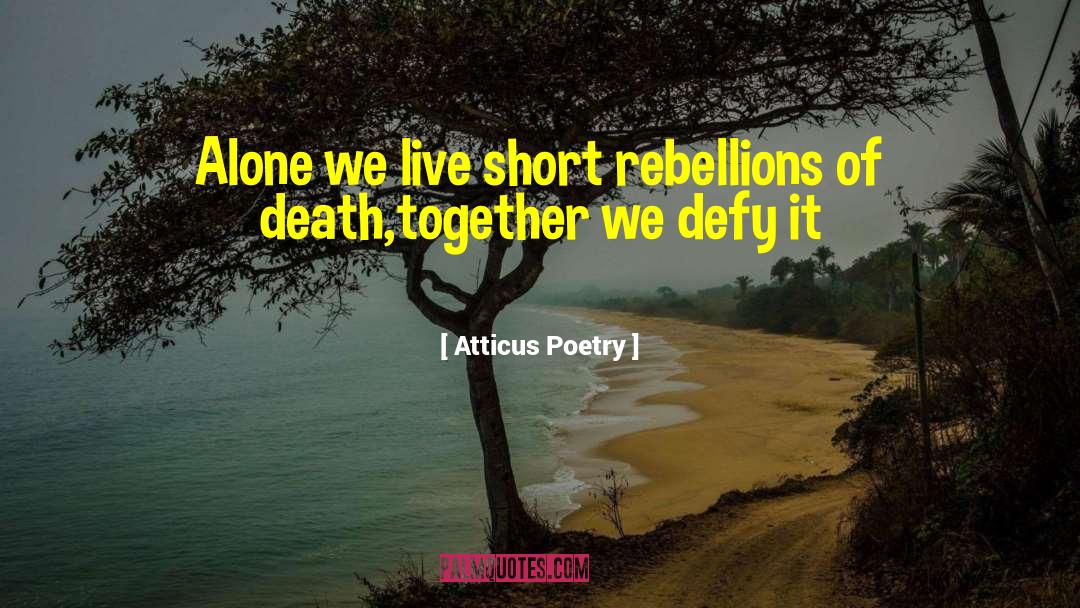 Rebellions quotes by Atticus Poetry