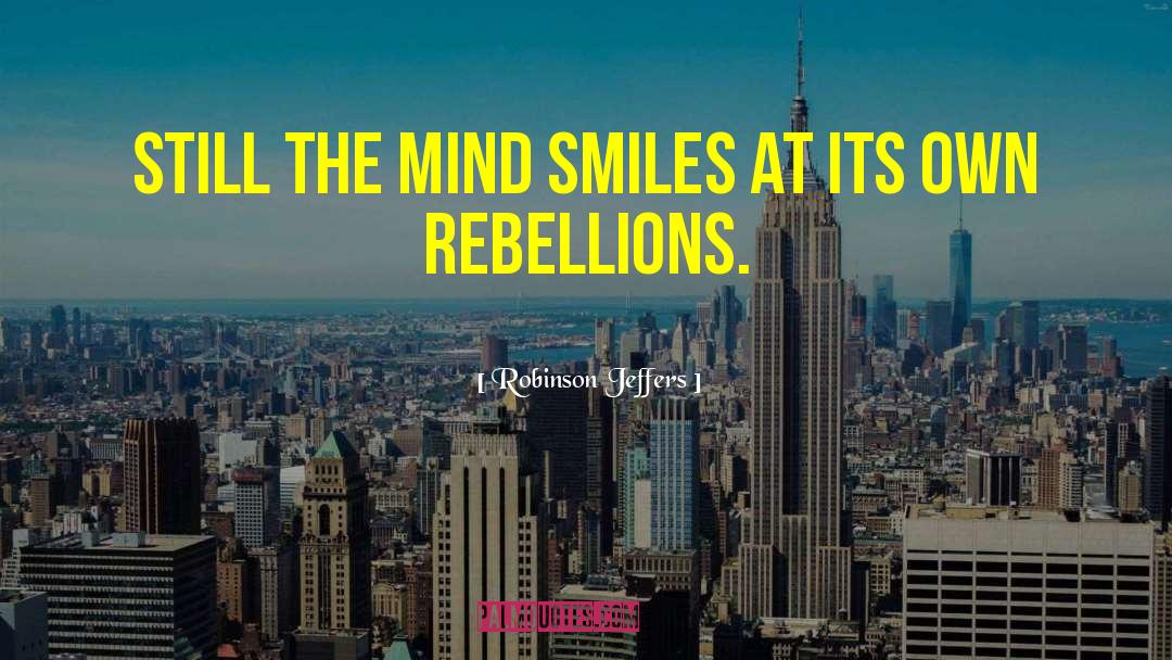 Rebellions quotes by Robinson Jeffers