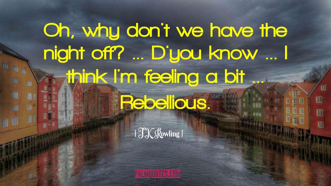 Rebellious quotes by J.K. Rowling