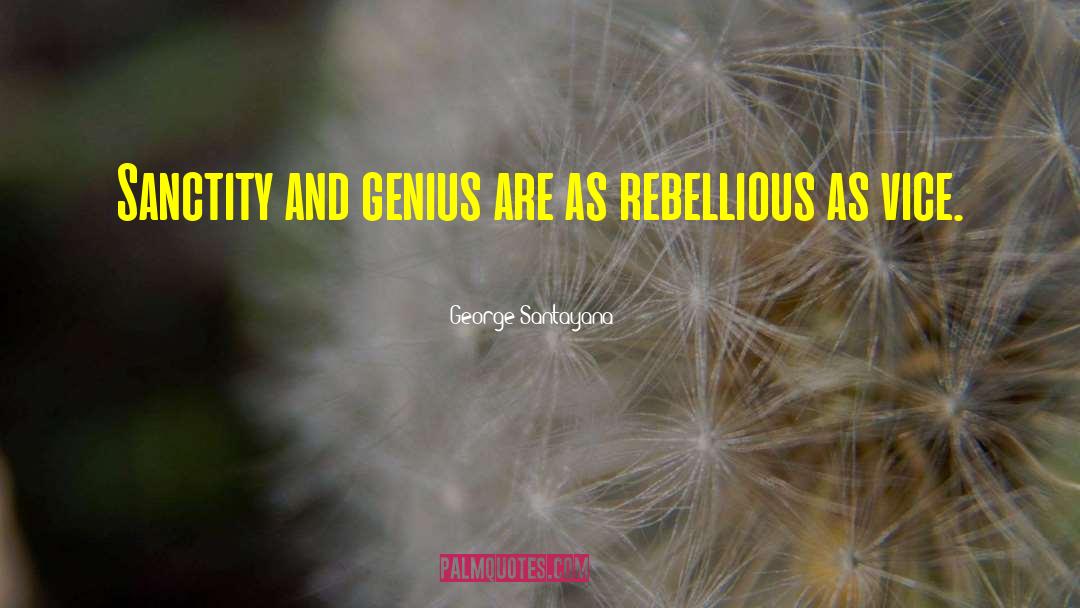 Rebellious quotes by George Santayana