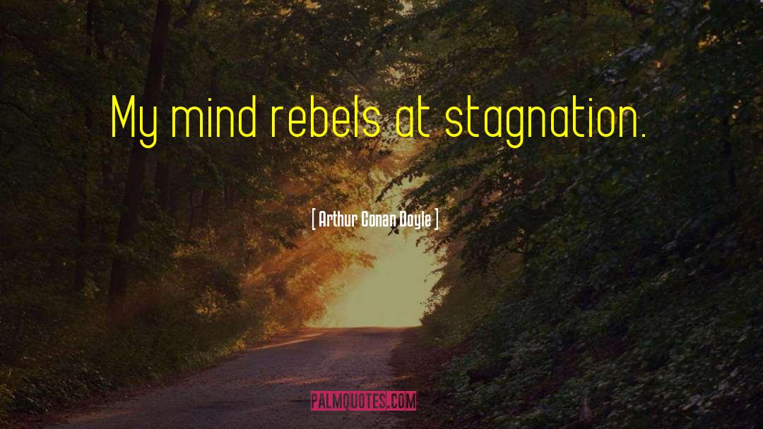 Rebels quotes by Arthur Conan Doyle