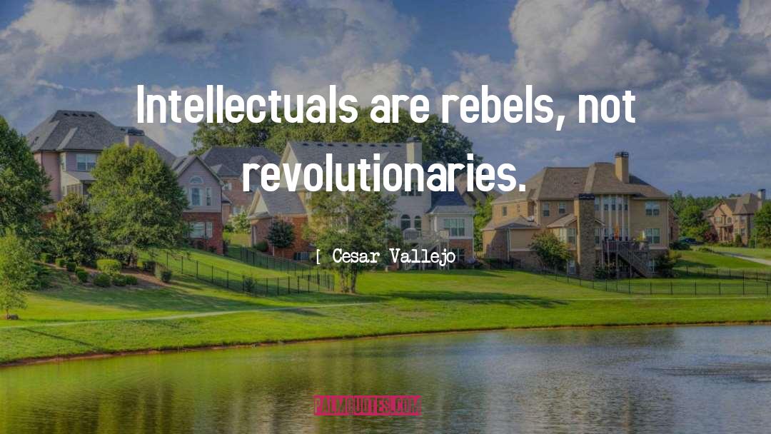 Rebels quotes by Cesar Vallejo