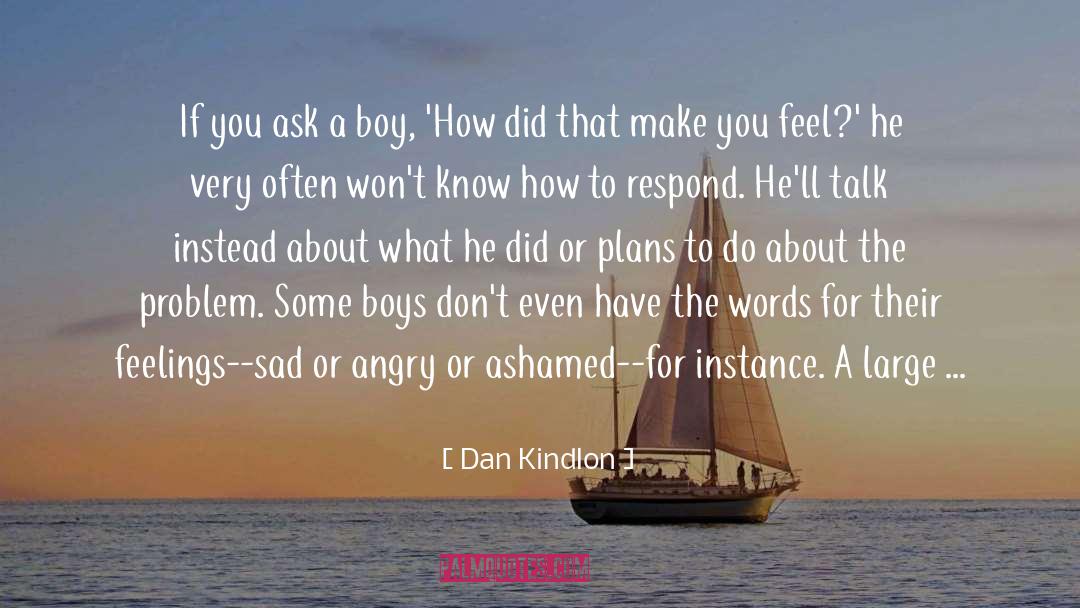 Reblog If A Boy quotes by Dan Kindlon