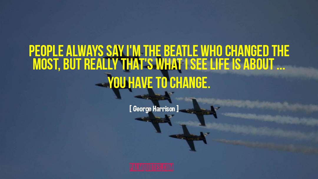 Rebooting Life quotes by George Harrison