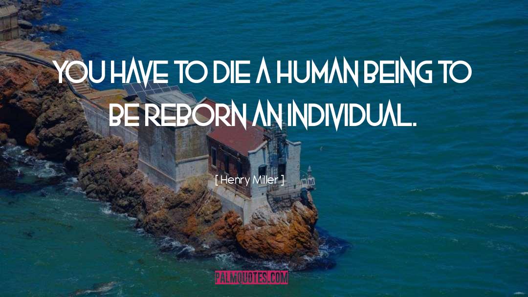 Reborn quotes by Henry Miller