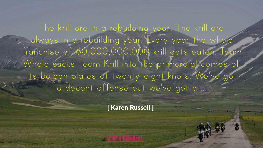 Rebuilding A Team quotes by Karen Russell