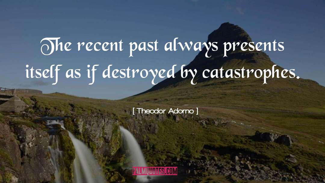 Recent Past quotes by Theodor Adorno