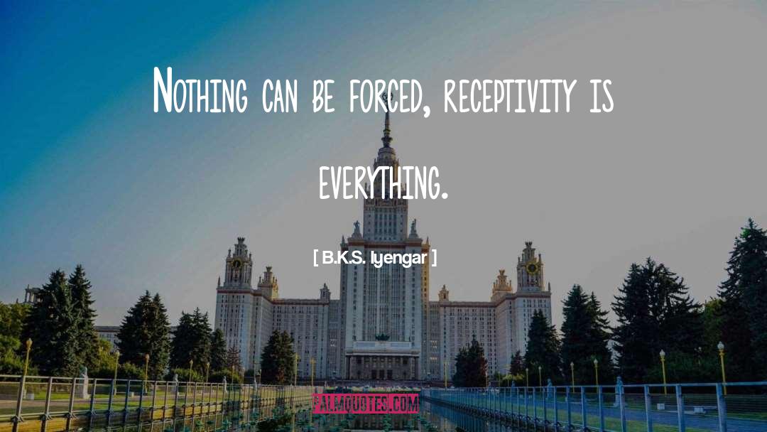 Receptivity quotes by B.K.S. Iyengar