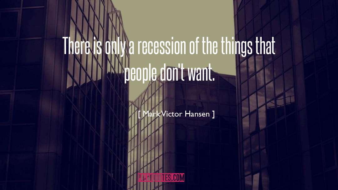 Recessions quotes by Mark Victor Hansen