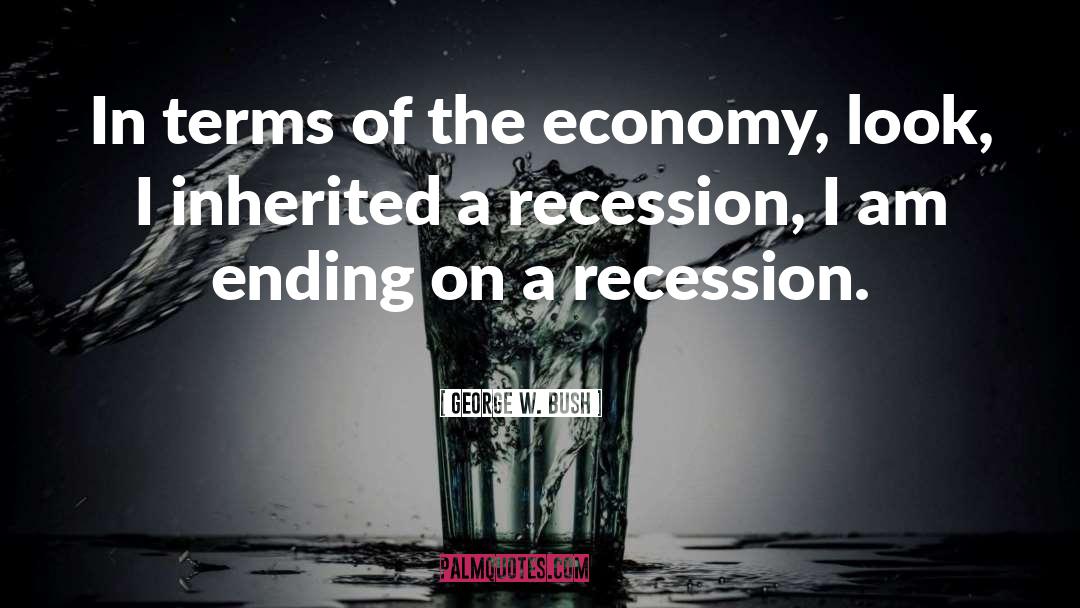 Recessions quotes by George W. Bush