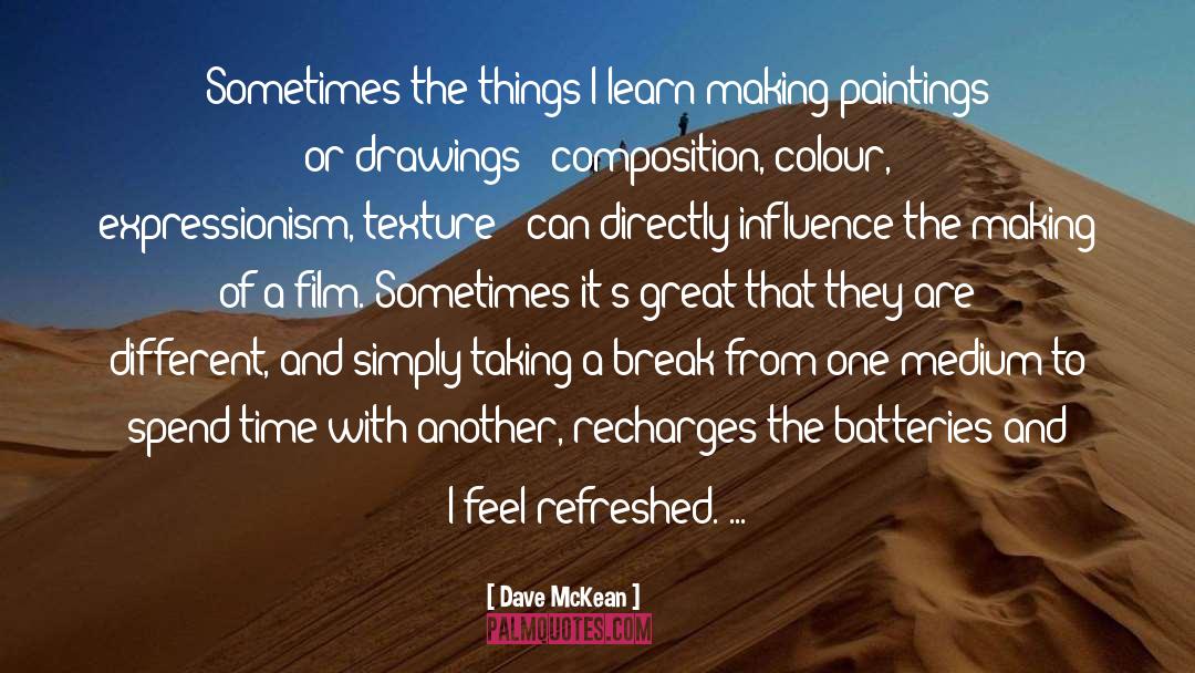 Recharging My Batteries quotes by Dave McKean