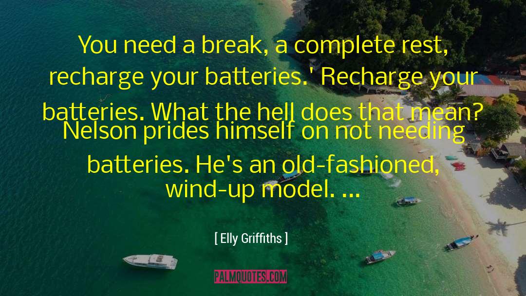 Recharging My Batteries quotes by Elly Griffiths
