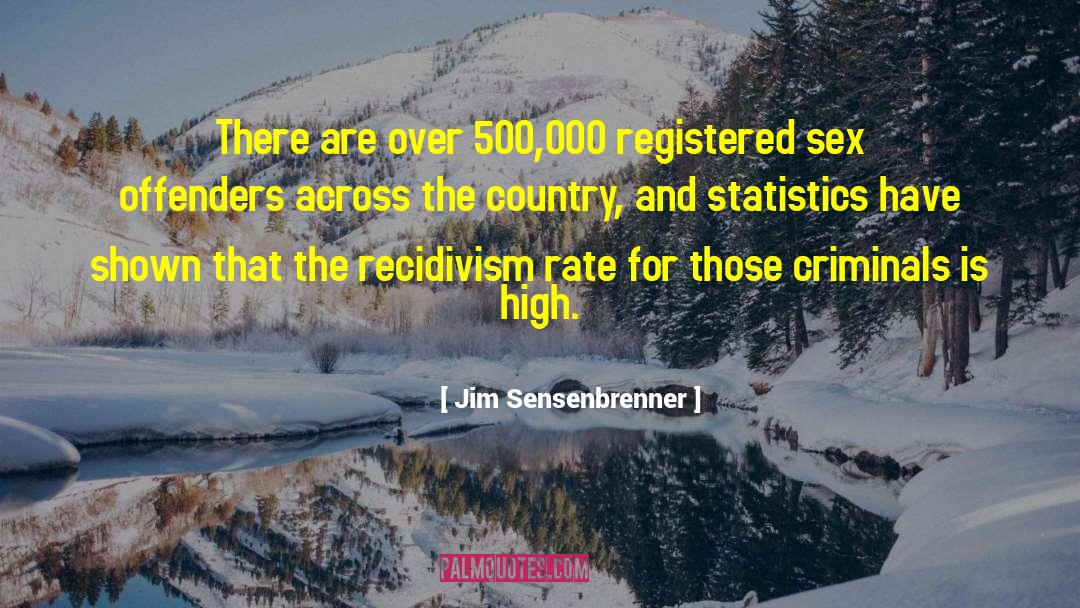 Recidivism quotes by Jim Sensenbrenner