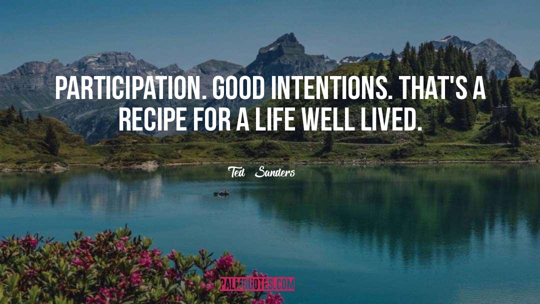 Recipe For A Good Life quotes by Ted  Sanders