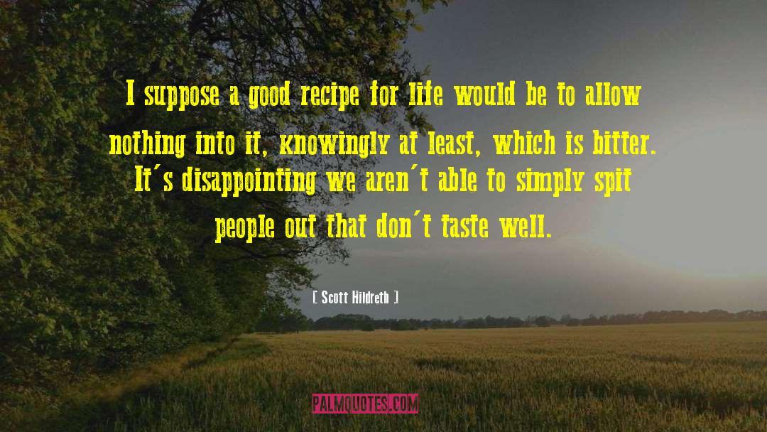 Recipe For A Good Life quotes by Scott Hildreth